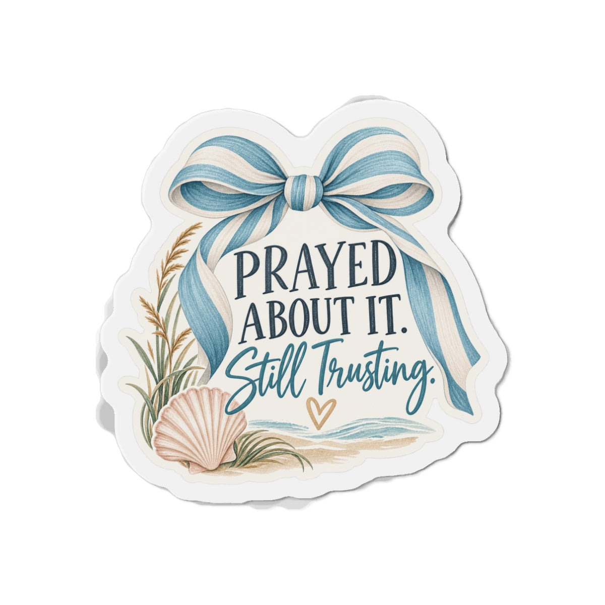 Prayed About It Still Trusting Die-Cut Magnet — Faithful Inspirational Refrigerator Magnet