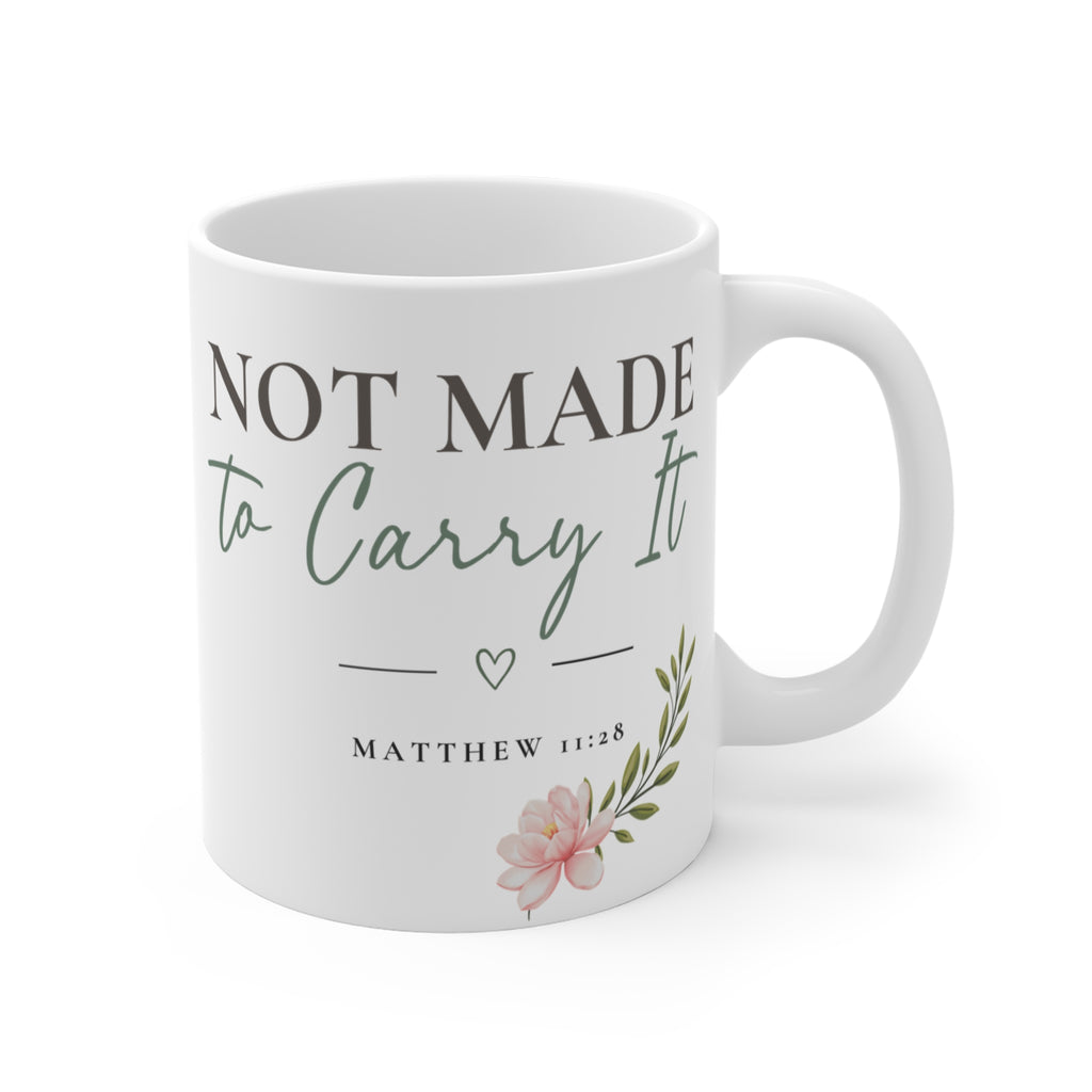 Not Made to Carry It Coffee Mug | Christian Encouragement Mug | Matthew 11:28 | Faith Coffee Cup | Christian Gift for Women | Still Blessed Co.