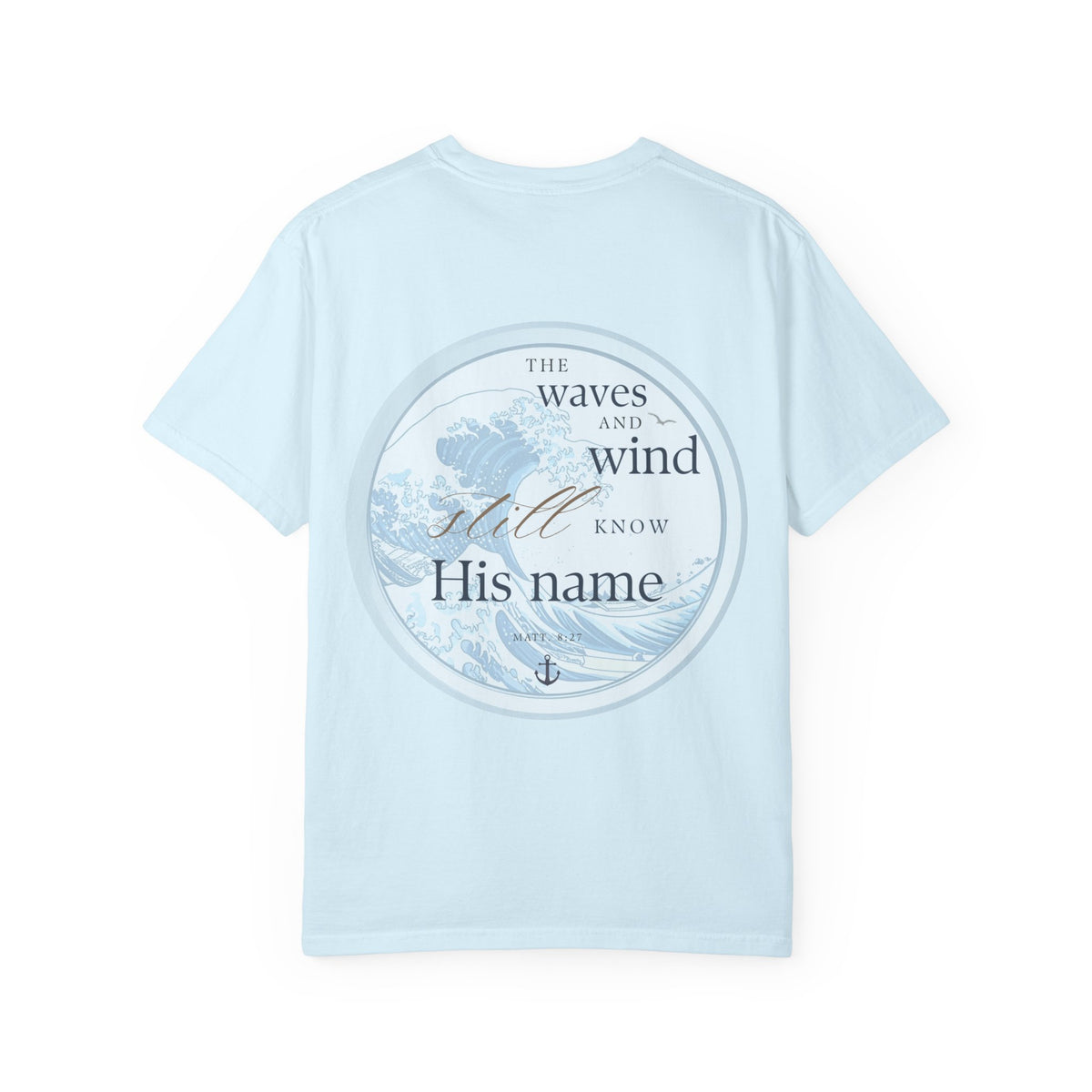 The Waves and Wind Still Know His Name | Coastal Christian Comfort Colors Tee | Matthew 8:27