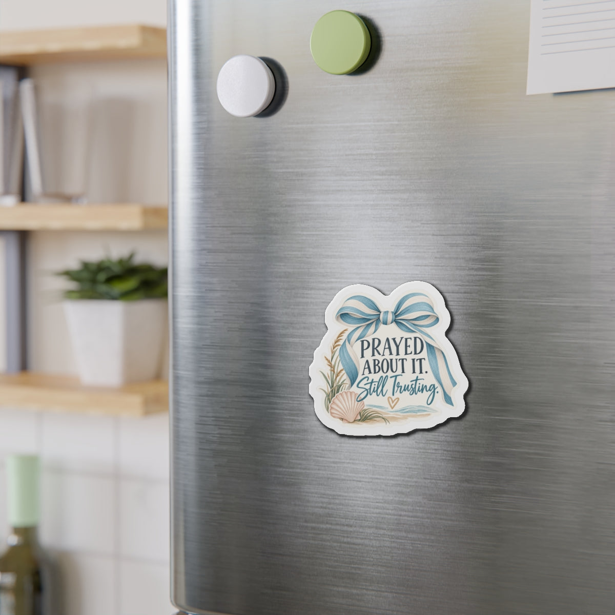 Prayed About It Still Trusting Die-Cut Magnet — Faithful Inspirational Refrigerator Magnet